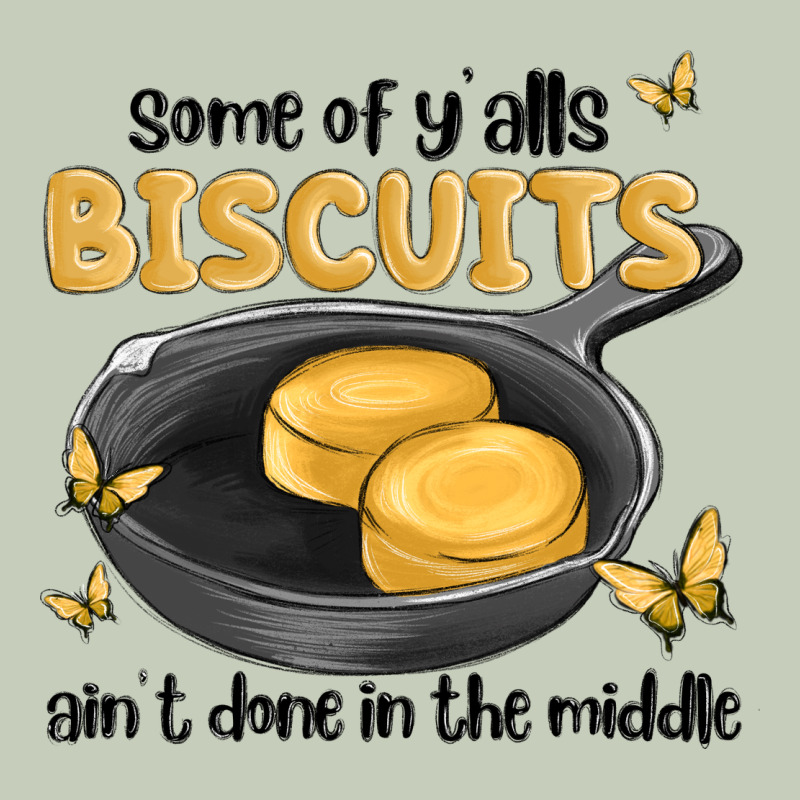 Some Of Yalls Biscuits Aint Done In The Middle Ladies Tee by MaliasSmallBusiness | Teevron