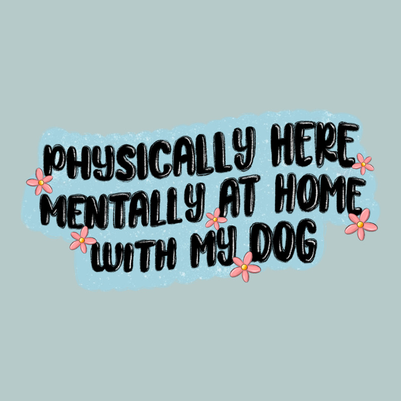 Physically Here Mentally At Home With My Dog Heavy Core Tee by MaliasSmallBusiness | Teevron