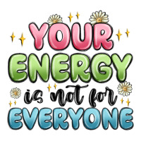 your energy is not for everyone | Teevron