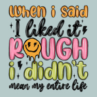 When I Said I Liked It Rough I Didn't Mean My Enti Heavy Core Tee | Teevron