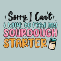 Sorry I Can T I Have To Feed My Sourdough Starter Heavy Core Tee | Teevron