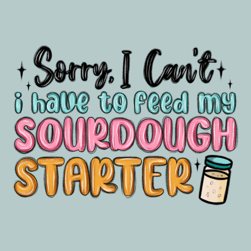 Sorry I Can T I Have To Feed My Sourdough Starter Heavy Core Tee by MaliasSmallBusiness | Teevron