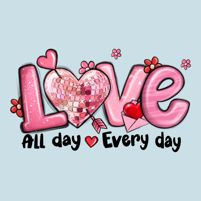 Love All Day Every Day Ladies Tee by MaliasSmallBusiness | Teevron