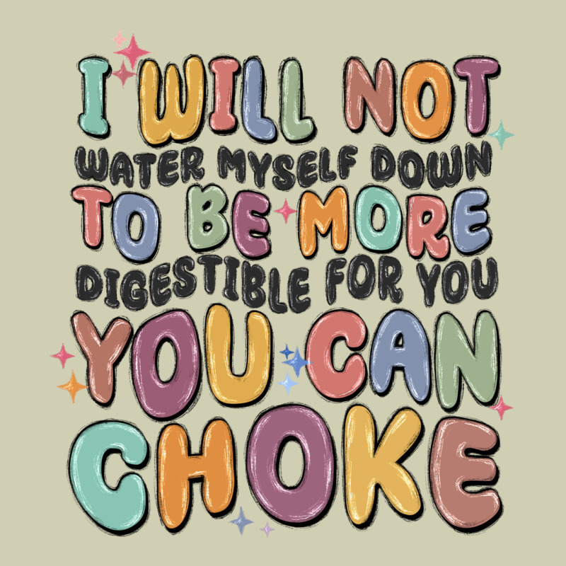 I Will Not Water Myself Down To Be More Digestible Heavy Core Tee by MaliasSmallBusiness | Teevron