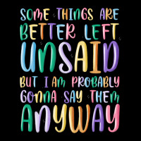 Some Things Are Better Left Unsaid But I'm Probabl Ladies Tee | Teevron
