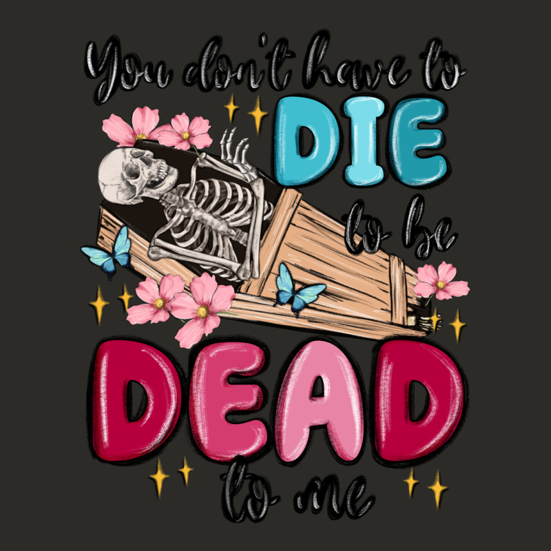 You Don't Have To Die To Be Dead To Me Heavy Core Tee by MaliasSmallBusiness | Teevron