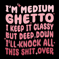 Im Medium Ghetto I Keep It Classy But Deep Down Pn Heavy Core Tee | Teevron