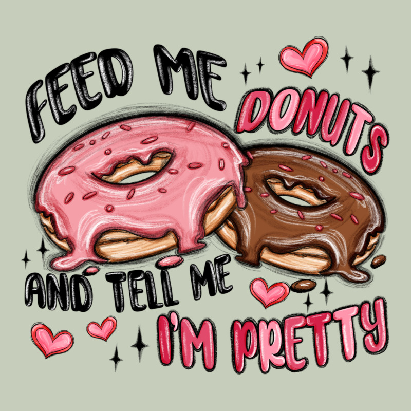 Feed Me Donuts And Tell Me I'm Pretty Ladies Tee by MaliasSmallBusiness | Teevron