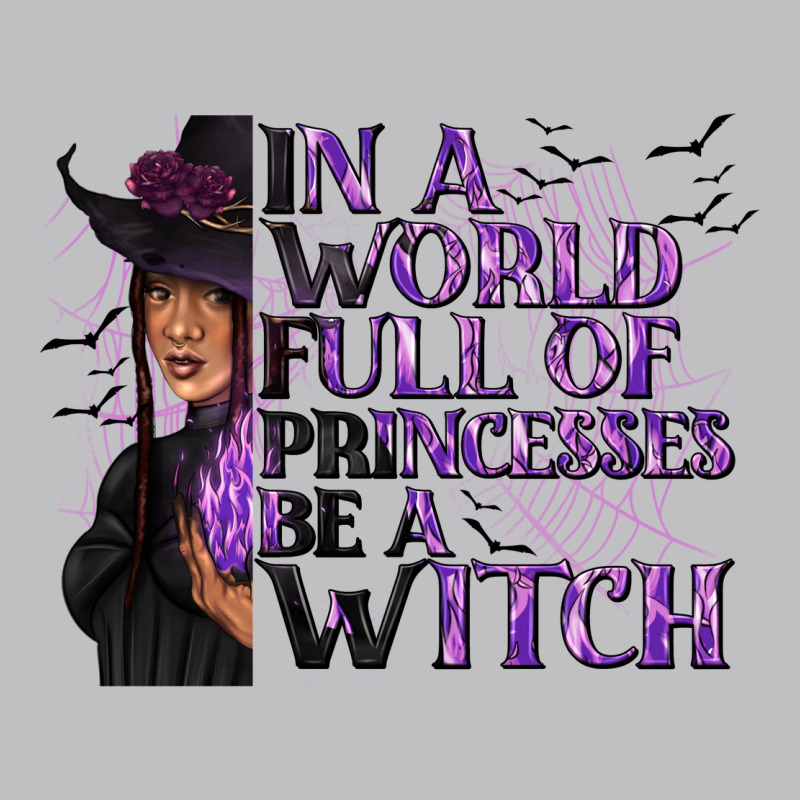 In A World Full Of Princesses Be A Witch Long Sleeve Tee by texasbilliewilder | Teevron