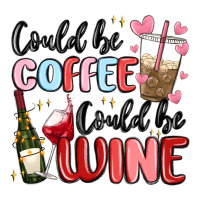 could be coffee could be wine | Teevron