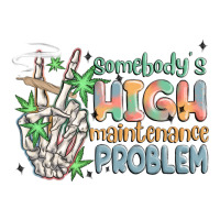 somebodys high maintenance problem | Teevron