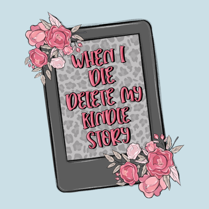 When I Die Delete My Kindle History Ladies Tee by MaliasSmallBusiness | Teevron