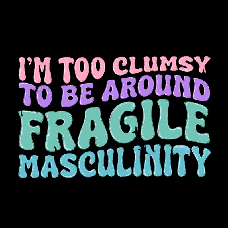 I'm Too Clumsy To Be Around Fragile Masculinity Heavy Core Tee by MaliasSmallBusiness | Teevron