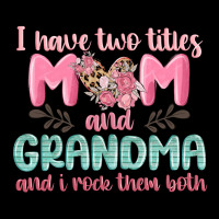 I Have Two Titles Mom And Grandma And I Rock Them Ladies Tee | Teevron