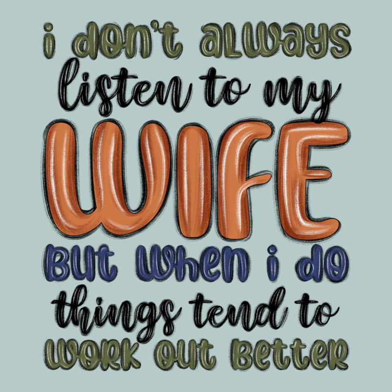 I Don T Always Listen To My Wife But When I Do Things Tend To Work Out Heavy Core Tee by MaliasSmallBusiness | Teevron