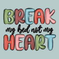 Break My Bed Not My Heart Heavy Core Tee | Teevron