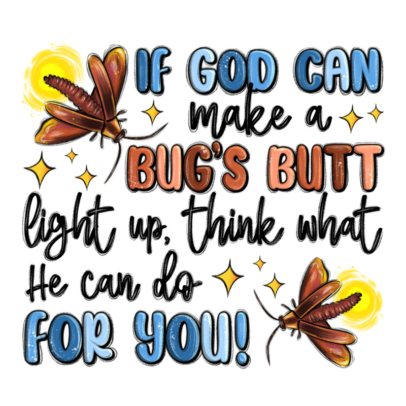 If God Can Make A Bug's Butt Light Up Premium Tee by MaliasSmallBusiness | Teevron