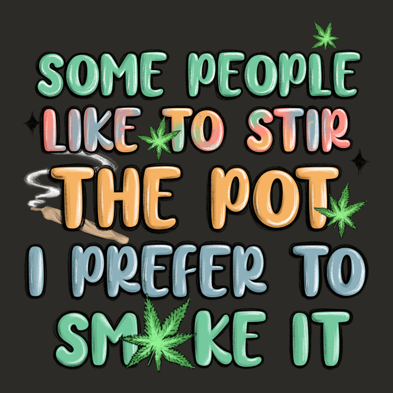 Some People Like To Stir The Pot I Prefer To Smoke Heavy Core Tee by MaliasSmallBusiness | Teevron