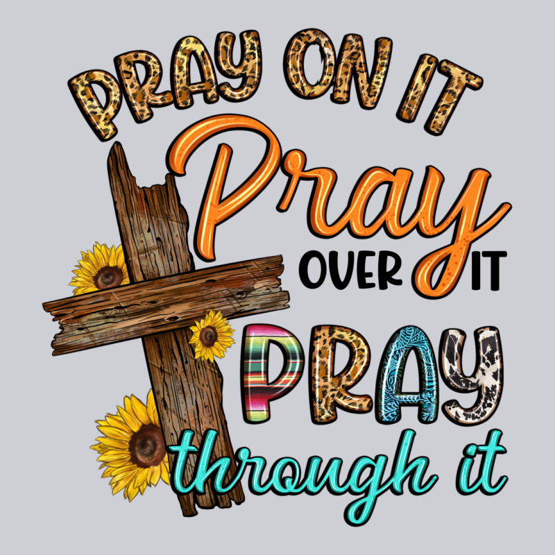 Pray On It Pray Over It Pray Through It Classic Tee by Artiststas | Teevron