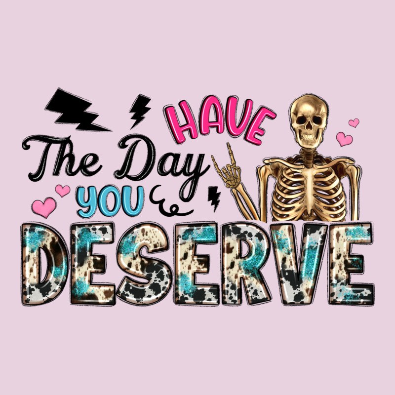 Have The Day You Deserve Classic Tee by Artiststas | Teevron