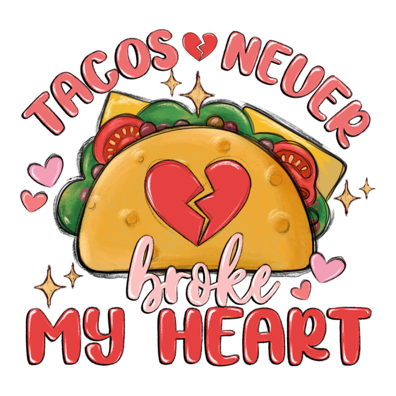 Tacos Never Broke My Heart Ladies Tee by MaliasSmallBusiness | Teevron