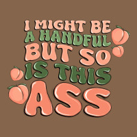 I Might Be A Handful But So Is This Ass Premium Tee | Teevron