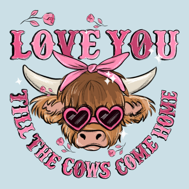 Love You Till The Cows Come Home Ladies Tee by MaliasSmallBusiness | Teevron