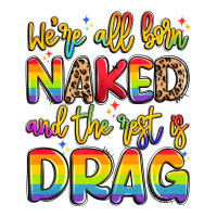 we're all naked and the rest is drag | Teevron