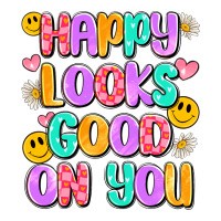happy looks good on you | Teevron