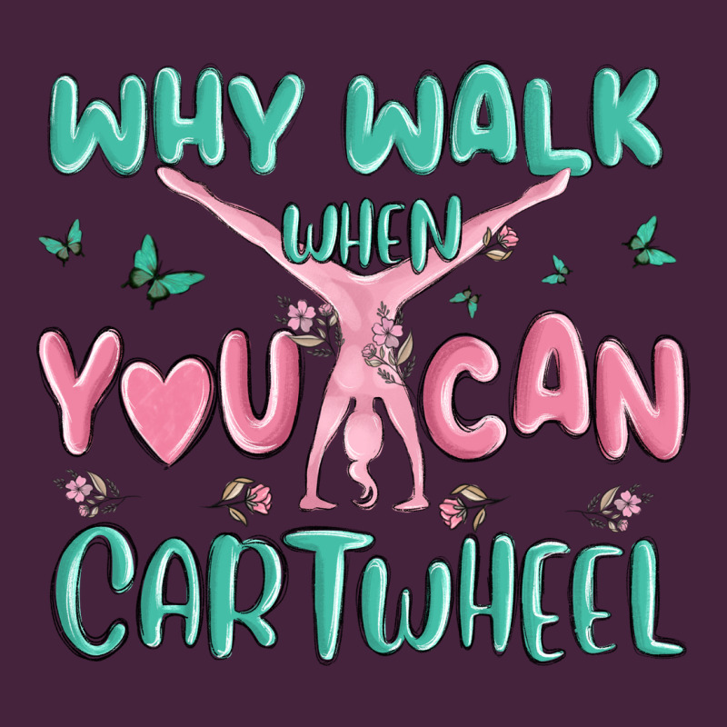 Why Walk Then You Can Cartwheel Premium Tee by MaliasSmallBusiness | Teevron