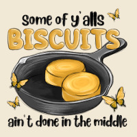 Some Of Yalls Biscuits Aint Done In The Middle Premium Tee | Teevron