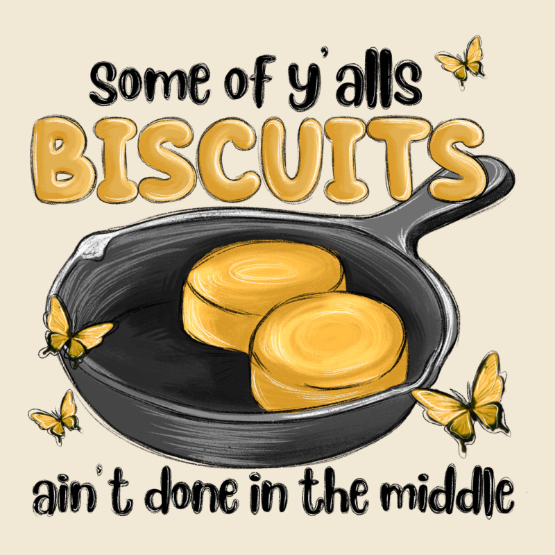 Some Of Yalls Biscuits Aint Done In The Middle Premium Tee by MaliasSmallBusiness | Teevron