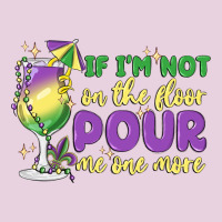 If I'm Not On The Floor Pour Me One More Ladies Tee | Teevron