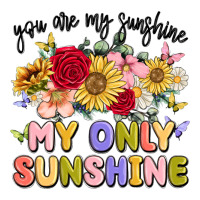 you are my sunshine my only sunshine | Teevron