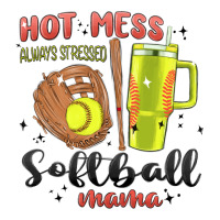 hot mess always stressed softball mama stanley cup | Teevron