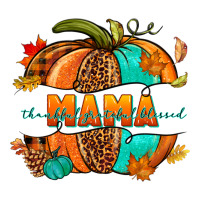Thankful grateful blessed mama pumpkin | Teevron