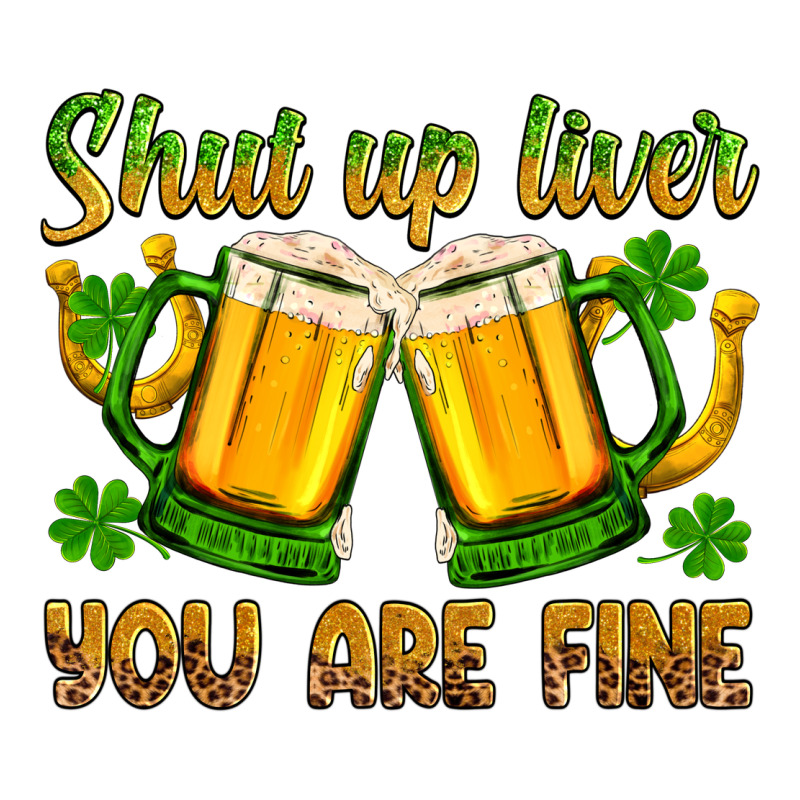 St. Patrick’s Day Shut Up Liver You Are Fine Zipper Hoodie by OliviaCreatesArt | Teevron