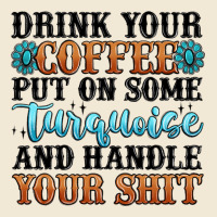 Drink Your Coffee Put On Some Turquoise And Handle Ladies Tee | Teevron