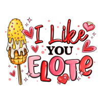 i like you elote mexican valentines day | Teevron