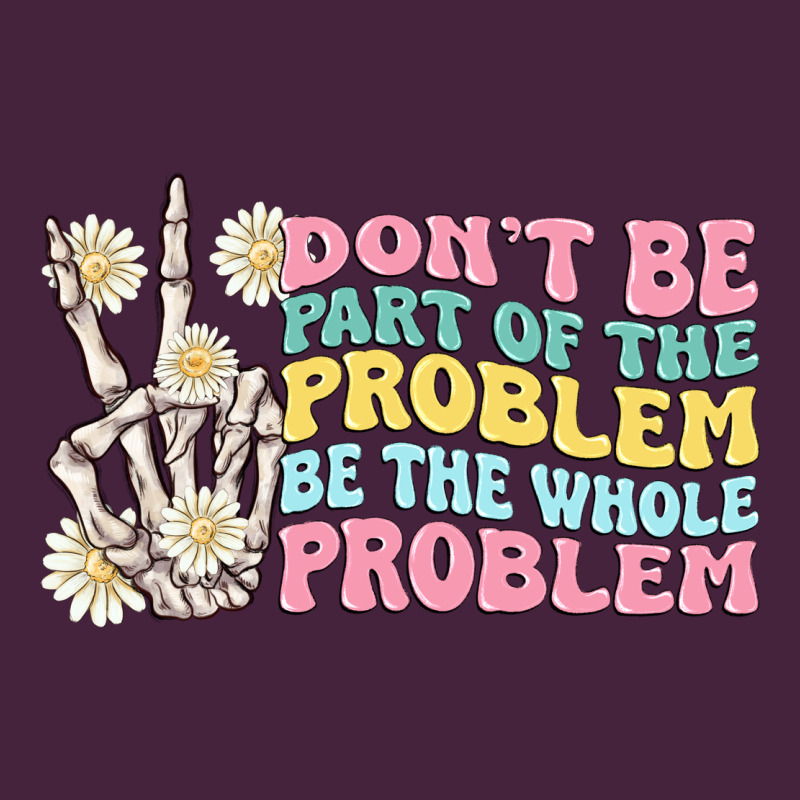 Dont Be Part Of The Problem Premium Tee by MaliasSmallBusiness | Teevron
