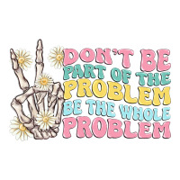 dont be part of the problem | Teevron