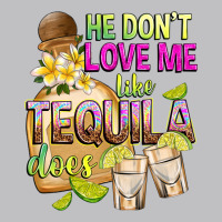 He Don't Love Me Like Tequila Does Long Sleeve Tee | Teevron