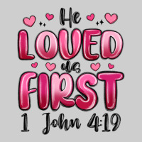 He Loved Us First 1 John 4 19 Premium Tee | Teevron