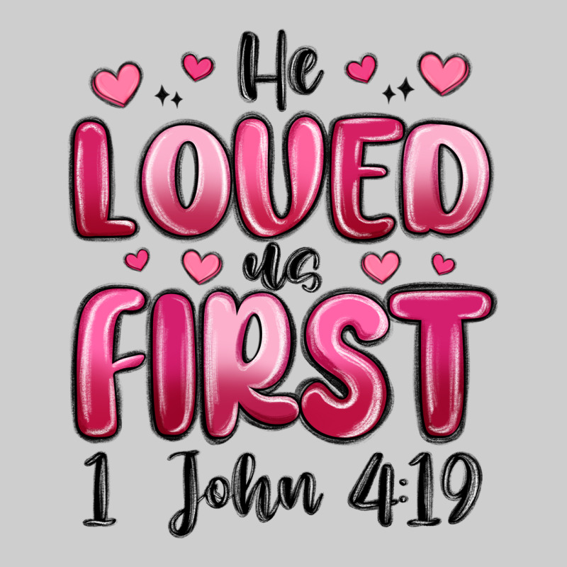 He Loved Us First 1 John 4 19 Premium Tee by MaliasSmallBusiness | Teevron