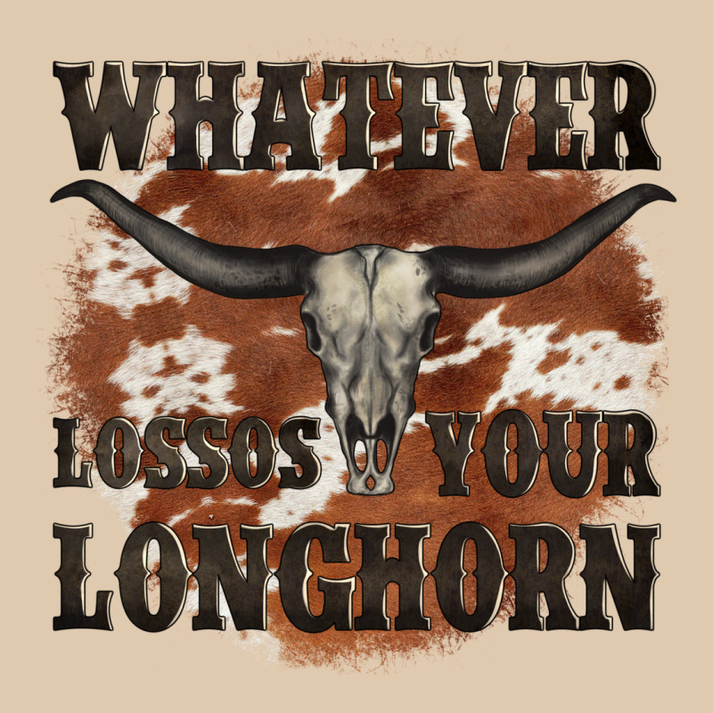 Longhorn Bullskull Whatever Lossos Your Longhorn Classic Tee by JahusDesignShop | Teevron
