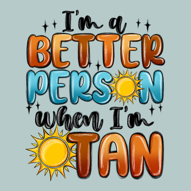 Im Better Person When Im Tan Heavy Core Tee by MaliasSmallBusiness | Teevron