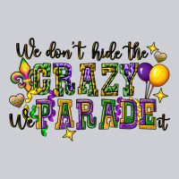 We Dont Hide The Crazy We Parade It Heavyweight Sweatshirt | Teevron