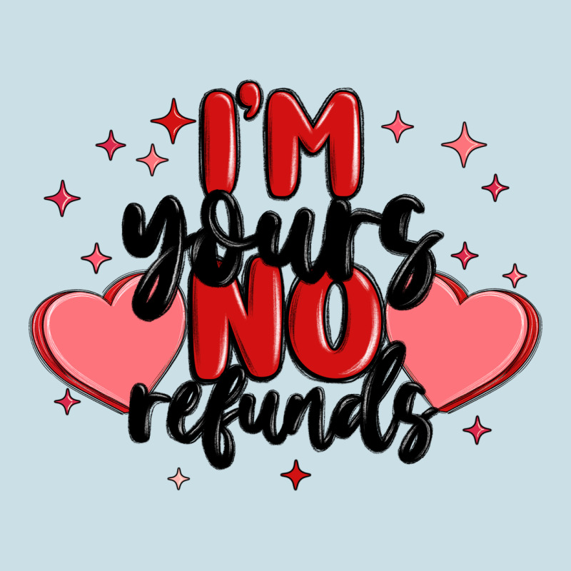 I'm Yours No Refunds Ladies Tee by MaliasSmallBusiness | Teevron
