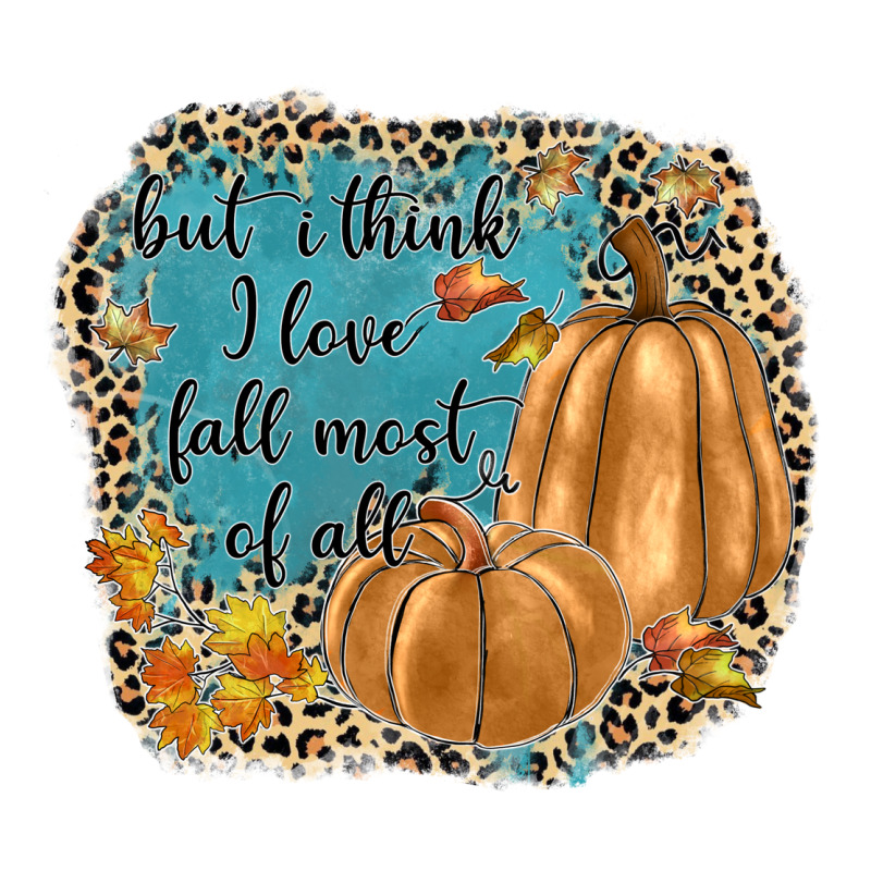 But I Think I Love Fall Most Of All Premium Tee by JahusDesignShop | Teevron