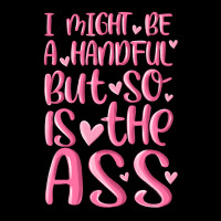 I Might Be A Handful But So Is This Ass Premium Tee | Teevron